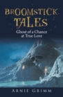 Broomstick Tales : Ghost of a Chance at True Love - eBook