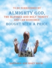 To Be Surrounded by Almighty God, the Blessed and Holy Trinity and I Am Redeemed : Bought with a Price - Book