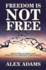 Freedom Is Not Free : Reflections on Moral and Intellectual Growth in a Free Society - eBook