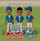 The First Time I Knew God Was Real - eBook