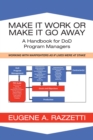 Make It Work or Make It Go Away : A Handbook for Dod Program Managers - eBook