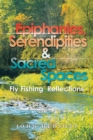 Epiphanies, Serendipities & Sacred Spaces : Fly Fishing Reflections - Book