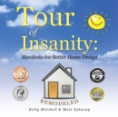 Tour of Insanity : Manifesto for Better Home Design: Remodeled - Book