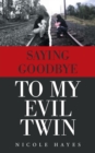 Saying Goodbye to My Evil Twin - Book
