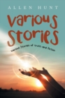 Various Stories : Various Stories of Truth and Fiction - Book