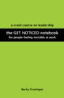The Get Noticed Notebook : A Crash Course on Leadership for People Feeling Invisible at Work - eBook