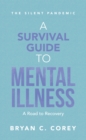 A Survival Guide to Mental Illness : A Road to Recovery - eBook