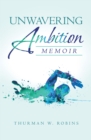 Unwavering Ambition : Memoir - eBook