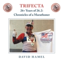 Trifecta : 26+ Years of 26.2: Chronicles of a Marathoner - Book