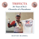 Trifecta : 26+ Years of 26.2: Chronicles of a Marathoner - eBook