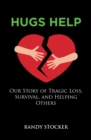 Hugs Help : Our Story of Tragic Loss, Survival, and Helping Others - eBook