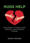 Hugs Help : Our Story of Tragic Loss, Survival, and Helping Others - Book