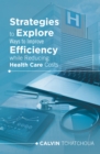 Strategies to Explore Ways to Improve Efficiency While Reducing Health Care Costs - eBook