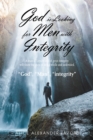 God Is Looking for Men with Integrity : A Man of Loyalty and of Great Integrity Will Show the State of Being Whole and Undivided. - eBook