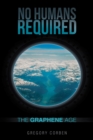 No Humans Required : The Graphene Age - eBook