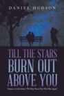 Till the Stars Burn out Above You : Volume 1 in the Series: "We May Never Pass This Way Again" - eBook