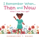 I Remember When...Then and Now : When I Was Your Age? - eBook