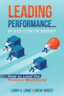 Leading Performance... Because It Can't Be Managed : How to Lead the Modern Workforce - eBook