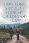 How Long Should I Hide My Childhood Hurt? - Book