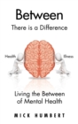 Between : There Is a Difference Living the Between of Mental Health - Book