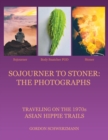 Sojourner to Stoner : the Photographs: Traveling on the 1970S Asian Hippie Trails - Book