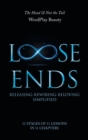 Loose Ends : Releasing-Rewiring-Reloving Simplified - Book