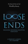 Loose Ends : Releasing-Rewiring-Reloving Simplified - eBook