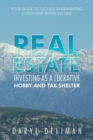 Real Estate Investing as a Lucrative Hobby and Tax Shelter : Your Guide to Success in Generating Consistent Rental Income - Book
