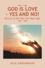 God Is Love - Yes and No! : Help Us to See Who You Truly Are! - eBook