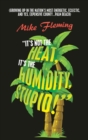 "It's Not the Heat, It's the Humidity, Stupid!" : (Growing up in the Nation's Most Energetic, Eclectic, and Yes, Expensive County...Palm Beach) - Book