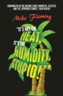 "It's Not the Heat, It's the Humidity, Stupid!" : (Growing up in the Nation's Most Energetic, Eclectic, and Yes, Expensive County...Palm Beach) - Book