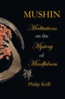 Mushin : Meditations on the Mystery of Mindfulness - Book