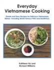 Everyday Vietnamese Cooking : Simple and Easy Recipes for Delicious Vietnamese Dishes- Including World Famous Pho and Eggrolls. - eBook