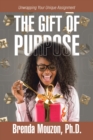 THE GIFT OF PURPOSE : Unwrapping Your Unique Assignment - eBook