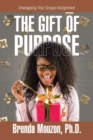 The Gift of Purpose : Unwrapping Your Unique Assignment - Book
