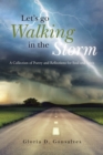 Let's Go Walking in the Storm : A Collection of Poetry and Reflections for Soul and Spirit - Book
