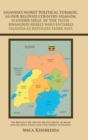 Uganda's Worst Political Turmoil, as Our Beloved Country-Uganda, Is Under Siege, by the Tutsi- Rwandese Rebels Who Entered Uganda as Refugees Years Ago. : The British & Dr. Milton Milton Obote, to Bla - Book