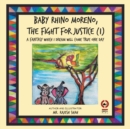 Baby Rhino Moreno, the Fight for Justice (1) : A Fantasy Which I Dream Will Come True One Day - Book