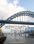 Newcastle Under Lockdown : a Deserted City - Book