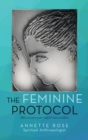 The Feminine Protocol : How to Turn Your Why'S? into Wisdom - Book