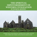 The Spiritual Impoverishment of Western Civilization : Where Once the Medieval Monks Sang Their  Psalms Now  Birds Cry Their Caws over Its Desolation - eBook