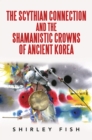 The Scythian Connection and the Shamanistic Crowns of Ancient Korea - eBook