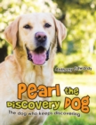 Pearl the Discovery Dog : The Dog Who Keeps Discovering - Book