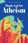 Thank God for Atheism - eBook