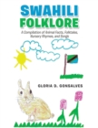 Swahili Folklore : A Compilation of Animal Facts, Folktales, Nursery Rhymes, and Songs - Book