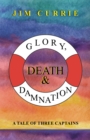Glory, Death & Damnation : A Tale of Three Captains - eBook