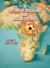 A History of Nyasaland and Malawi Football : Volume 1 1935 to 1969 - eBook