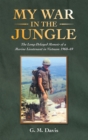 My War in the Jungle : The Long-Delayed Memoir of a Marine Lieutenant in Vietnam 1968-69 - eBook