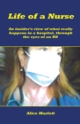 Life of a Nurse : An Insider's View of What Really Happens in a Hospital, Through the Eyes of an Rn - eBook