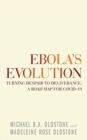 Ebola's Evolution : Turning Despair to Deliverance: a Road Map for Covid-19 - Book